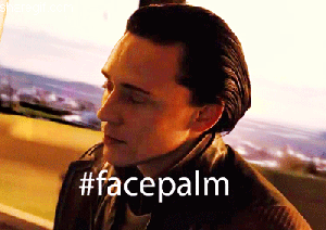 The famous Loki Facepalm. Pretty sure he might have invented it. 